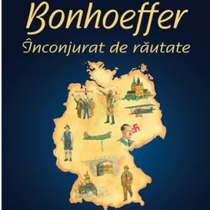 Dietrich Bonhoeffer: Înconjurat de răutate -- seria Biografii
