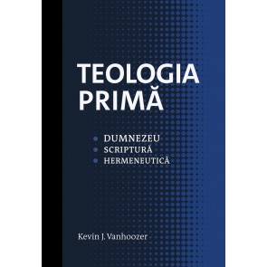 Teologia primă: Dumnezeu. Scriptură. Hermeneutică