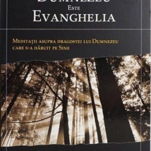 Dumnezeu este Evanghelia: Meditații asupra dragostei lui Dumnezeu care S-a dăruit pe Sine