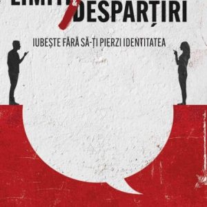 Limite și despărțiri: Iubește fără să-ți pierzi identitatea
