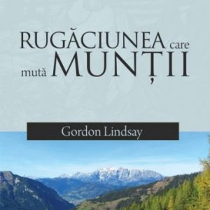Rugăciunea care mută munții