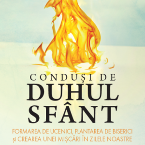 Conduşi de Duhul Sfânt. Formarea de ucenici, plantarea de biserici și crearea unei mișcări în zilele noastre. Perspective asupra cărții Faptele apostolilor