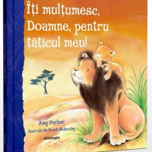 Îți mulțumesc, Doamne, pentru tăticul meu!