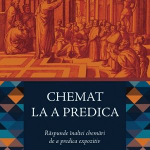 Chemat la a predica: Răspunde înaltei chemări de a predica expozitiv