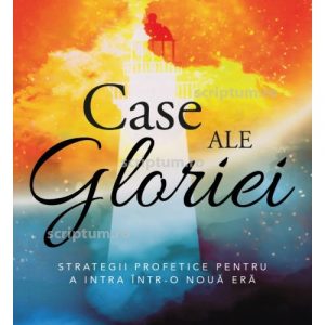 Case ale gloriei: Strategii profetice pentru a intra într-o eră nouă