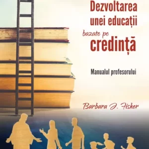 Dezvoltarea unei educaţii bazate pe credinţă - Manualul profesorului