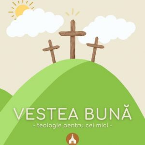 Vestea bună: Teologie pentru cei mici