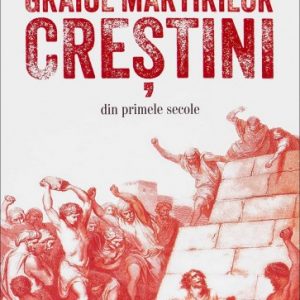 Graiul martirilor creștini din primele secole