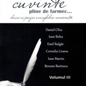 Cuvinte pline de farmec – Vol. III – Clasici ai poeziei evanghelice românești - poezii crestine