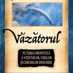 Văzătorul: Puterea profetică a viziunilor, viselor și cerurilor deschise