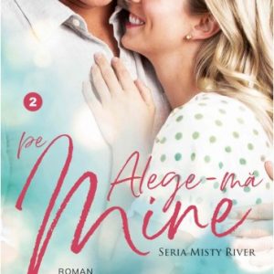 Alege-mă pe mine (Misty River vol. 2)