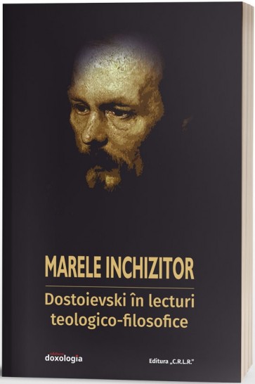 Marele inchizitor: Dostoievski în lecturi teologico-filosofice