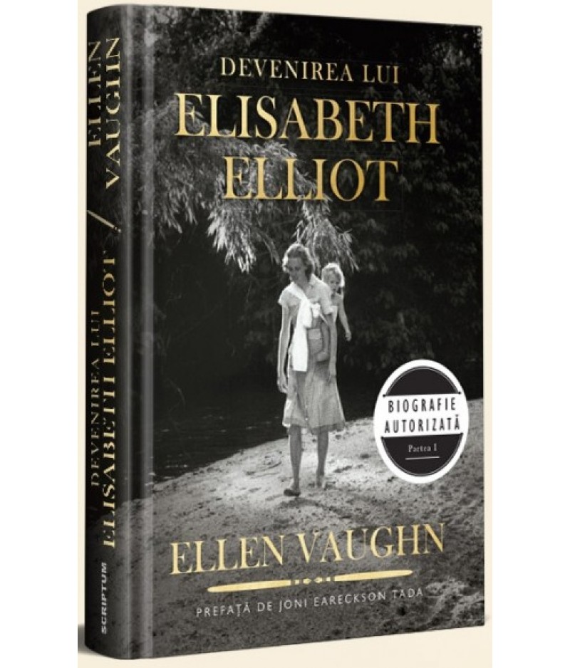 Devenirea lui Elisabeth Elliot. Biografie autorizată. Partea I