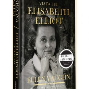Viața lui Elisabeth Elliot. Biografie autorizată. Partea a II-a