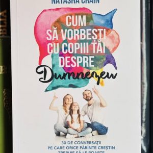 Cum să vorbești cu copiii tăi despre Dumnezeu. 30 de conversații pe care orice părinte creștin trebuie să le poarte