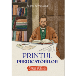 Prințul predicatorilor - Charles Spurgeon (seria Biografii)