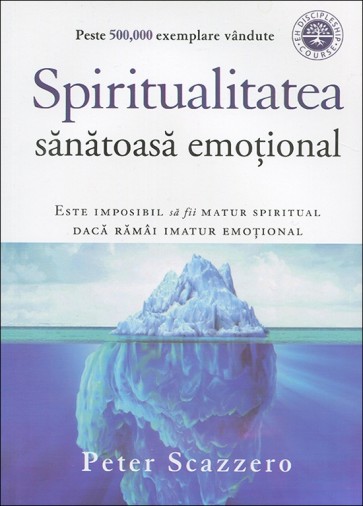 Spiritualitatea sanatoasa emotional. Este imposibl sa fii matur spiritual daca ramai imatur emotional