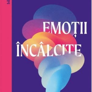 Emotii incalcite. Intelege ce simti ca sa stii ce sa faci