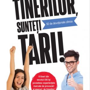 Tinerilor, sunteți tari! 50 de devoționale zilnice
