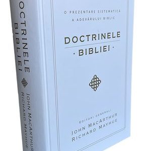 Doctrinele Bibliei - O prezentare sistematică a adevărului biblic (Varianta într-un singur volum cartonat)