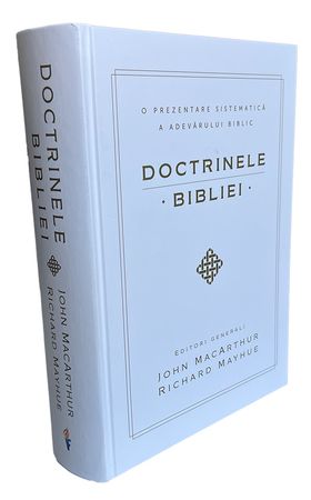 Doctrinele Bibliei - O prezentare sistematică a adevărului biblic (Varianta într-un singur volum cartonat)