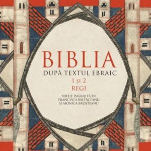 Biblia după textul ebraic. 1 și 2 Regi
