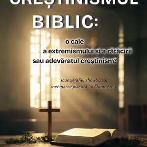 Creștinismul biblic: o cale a extremismului și a rătăcirii sau adevăratul creștinism?
