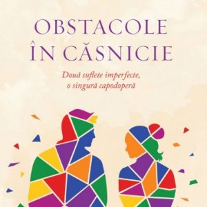 Obstacole în căsnicie: Două suflete imperfecte, o singură capodoperă